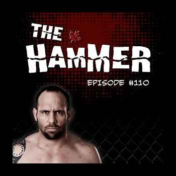 The Hammer MMA Radio Episode 110