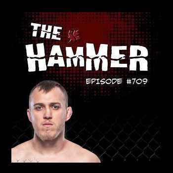 The Hammer MMA Radio Episode 709