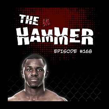 The Hammer MMA Radio Episode 168