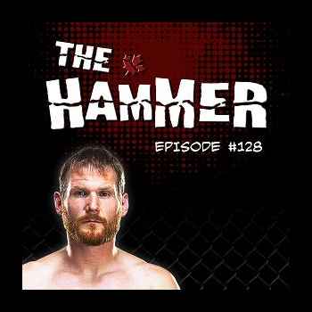 The Hammer MMA Radio Episode 128