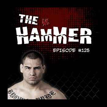 The Hammer MMA Radio Episode 125