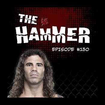 The Hammer MMA Radio Episode 130