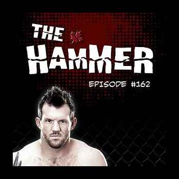 The Hammer MMA Radio Episode 162