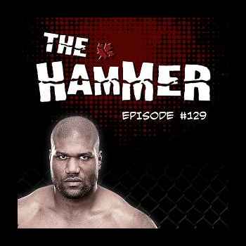 The Hammer MMA Radio Episode 129