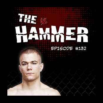 The Hammer MMA Radio Episode 132