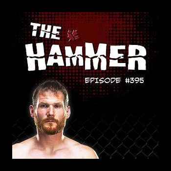 The Hammer MMA Radio Episode 395