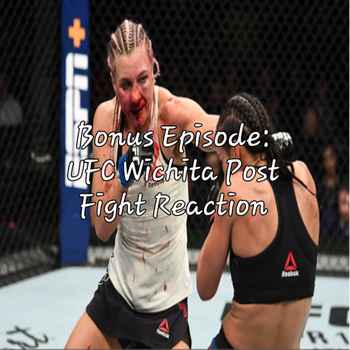 Bonus Episode UFC Wichita Post Fight Rea