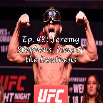 Ep 48 Jeremy Stephens King of the Heathe