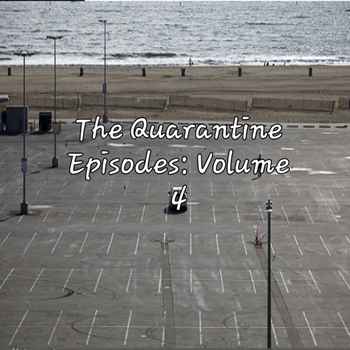 The Quarantine Episodes Volume 4